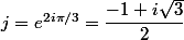 j=e^{2i\pi/3}=\dfrac{-1+i\sqrt3}2